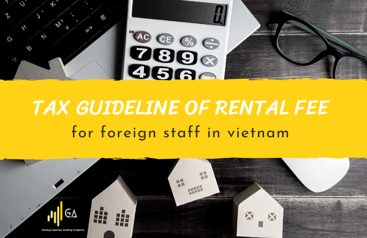 tax-guideline-of-rental-fee-for-foreign-staff-in-vietnam-ga-advisor