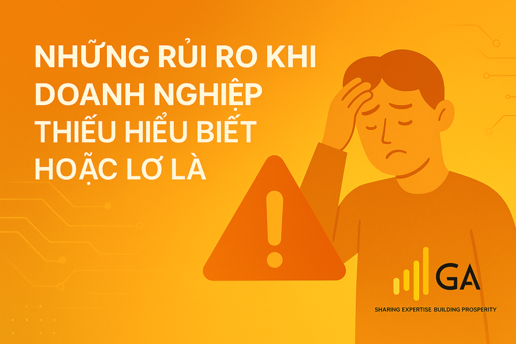 NHỮNG RỦI RO KHI DOANH NGHIỆP THIẾU HIỂU BIẾT HOẶC LƠ LÀ