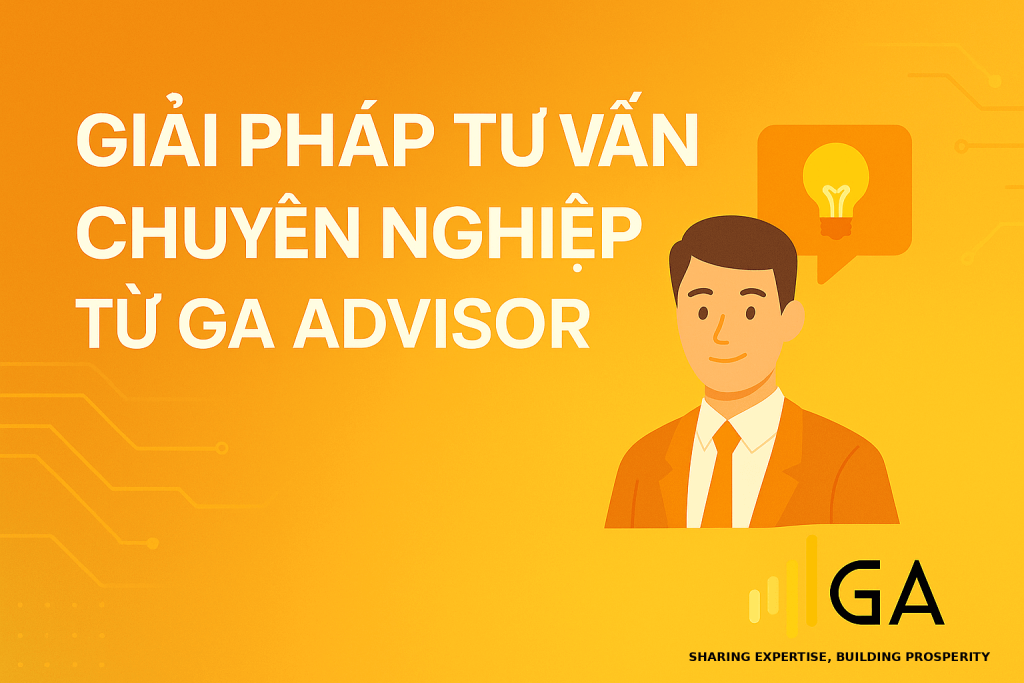 GIẢI PHÁP TƯ VẤN CHUYÊN NGHIỆP TỪ GA ADVISOR